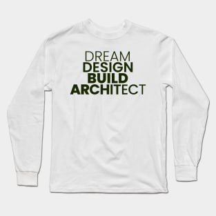 dream design build architect Long Sleeve T-Shirt